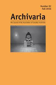 Front cover of Archivaria, Number 82. Fall 2016. Link to article by D. Richard Valpy, From Missionaries to Managers: Making the Case for a Canadian Documentary Heritage Commission